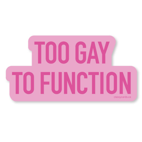 Too Gay To Function Sticker